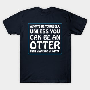 Be an otter T-Shirt